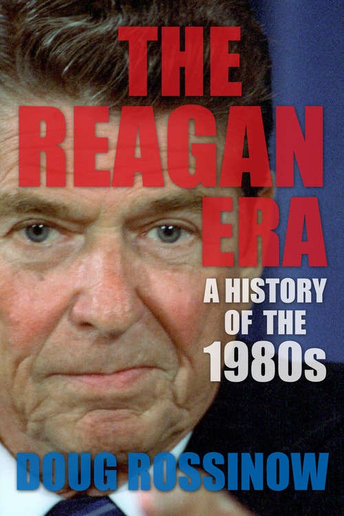 Book cover of The Reagan Era: A History of the 1980s