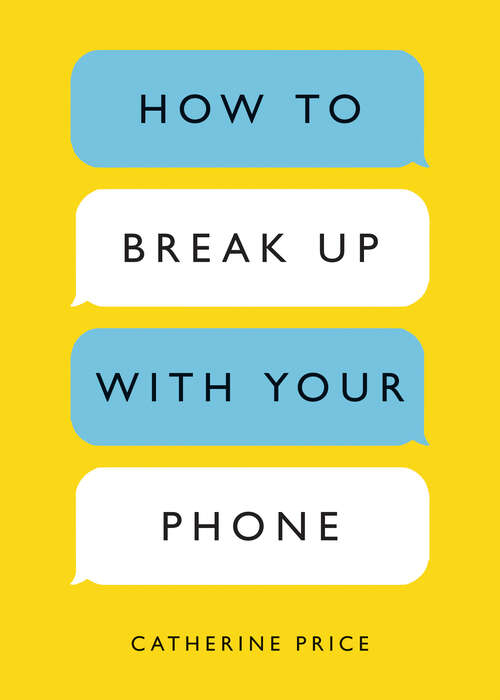 Book cover of How to Break Up with Your Phone, Revised Edition: The 30-Day Digital Detox Plan