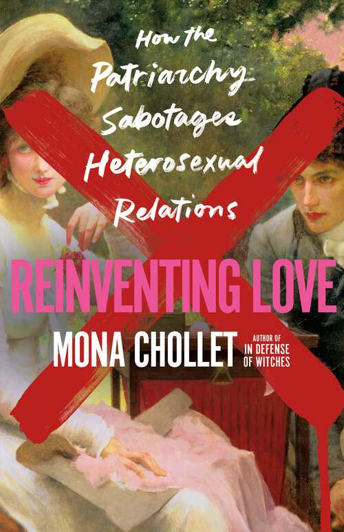 Book cover of Reinventing Love: How the Patriarchy Sabotages Heterosexual Relations