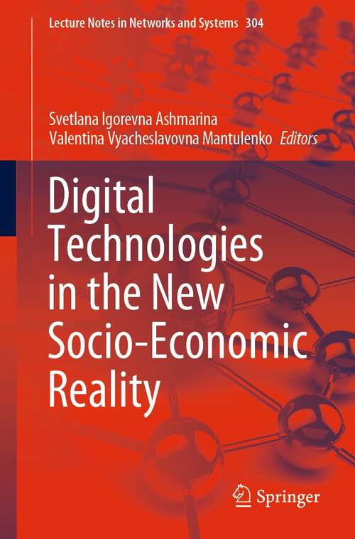 Book cover of Digital Technologies in the New Socio-Economic Reality (1st ed. 2022) (Lecture Notes in Networks and Systems #304)