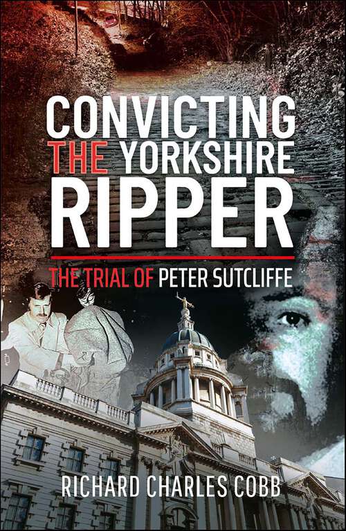 Book cover of Convicting the Yorkshire Ripper: The Trial of Peter Sutcliffe