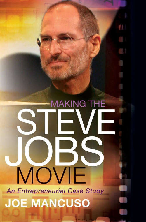 Book cover of Making the Steve Jobs Movie: An Entrepreneurial Case Study