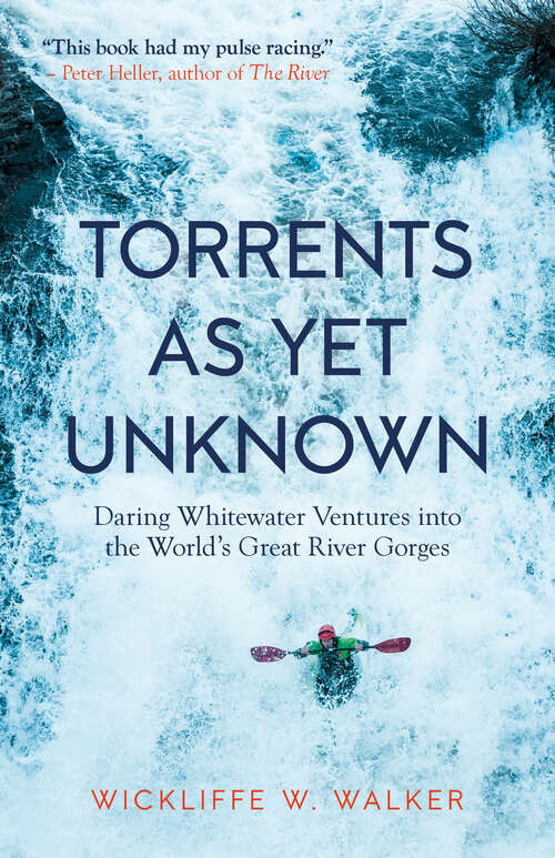 Book cover of Torrents As Yet Unknown: Daring Whitewater Ventures into the World's Great River Gorges