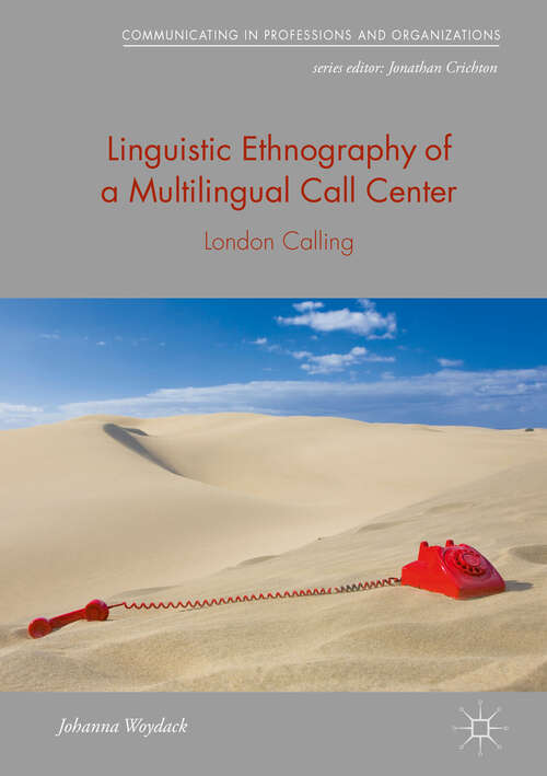 Book cover of Linguistic Ethnography of a Multilingual Call Center: London Calling (1st ed. 2019) (Communicating In Professions And Organizations Ser.)