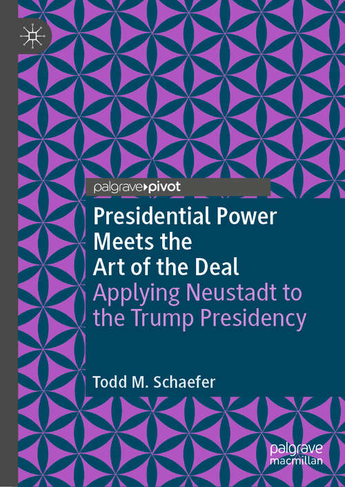 Book cover of Presidential Power Meets the Art of the Deal: Applying Neustadt to the Trump Presidency (1st ed. 2021) (The Evolving American Presidency)