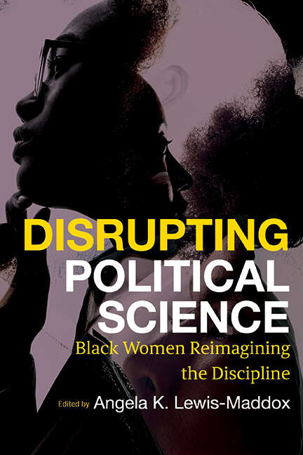 Book cover of Disrupting Political Science: Black Women Reimagining the Discipline (SUNY series in Black Women's Wellness)