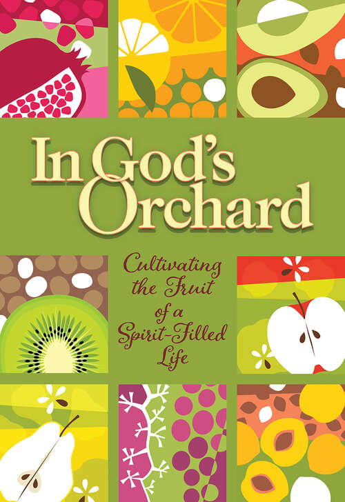 Book cover of In God's Orchard: Cultivating the Fruit of a Spirit-Filled Life