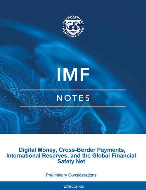 Book cover of Digital Money, Cross-Border Payments, International Reserves, and the Global Financial Safety Net: Preliminary Considerations