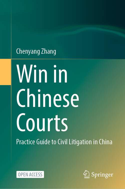Book cover of Win in Chinese Courts: Practice Guide to Civil Litigation in China (1st ed. 2023)