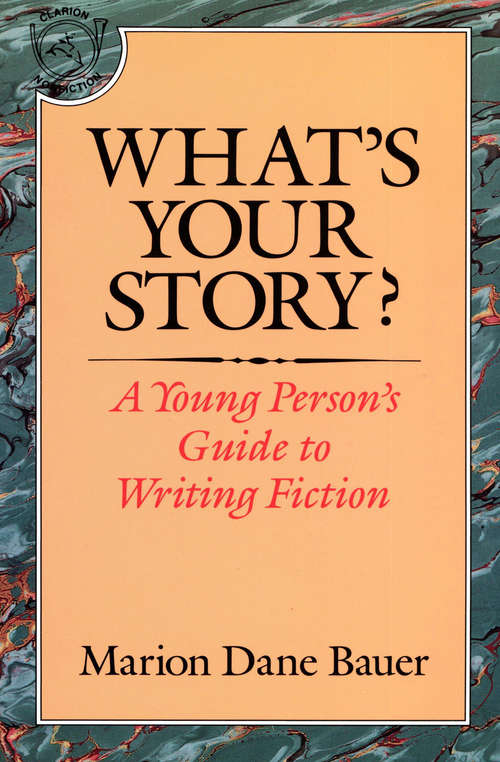 Book cover of What's Your Story?: A Young Person's Guide to Writing Fiction