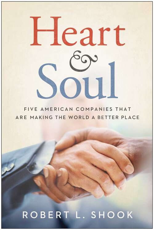 Book cover of Heart & Soul: Five American Companies That Are Making the World A Better Place