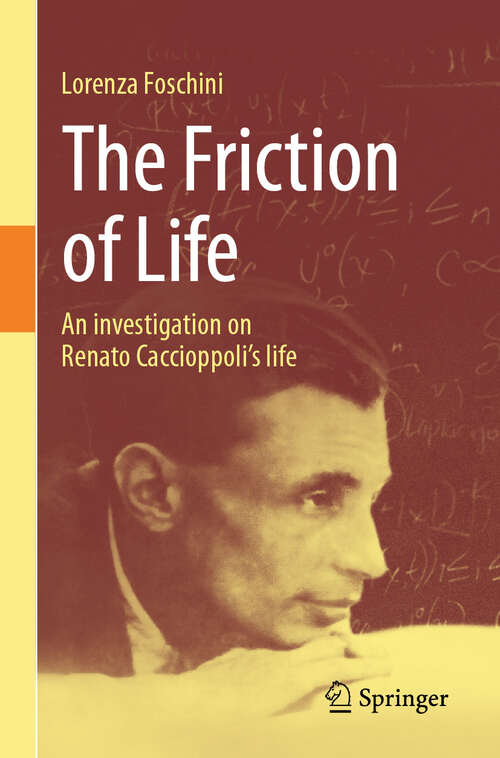 Book cover of The Friction of Life: An investigation on Renato Caccioppoli's life