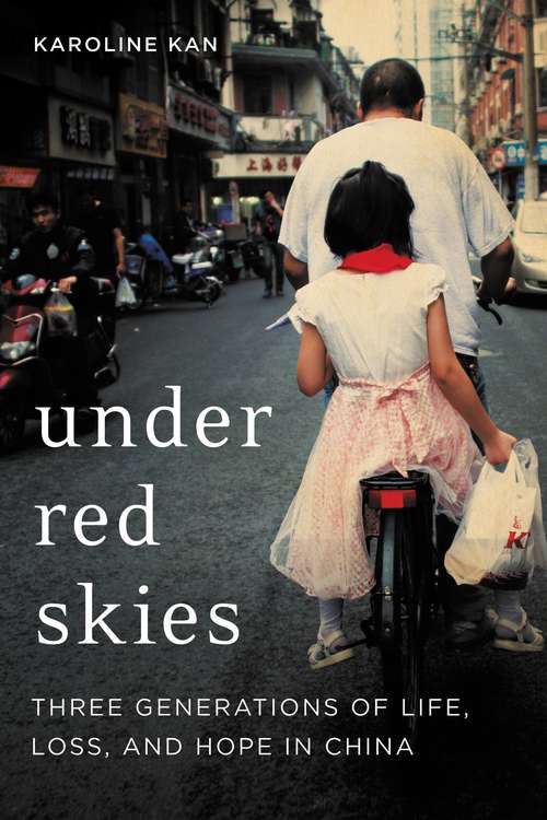 Book cover of Under Red Skies: Three Generations of Life, Loss, and Hope in China