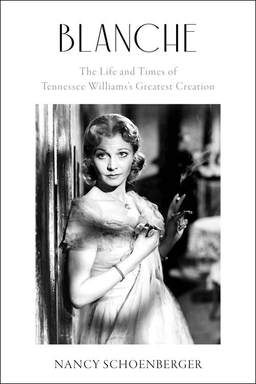 Book cover of Blanche: The Life and Times of Tennessee Williams's Greatest Creation