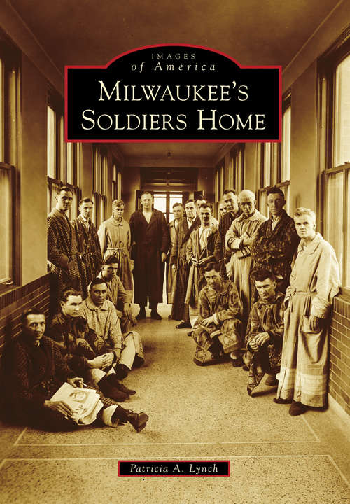 Book cover of Milwaukee's Soldiers Home (Images of America)