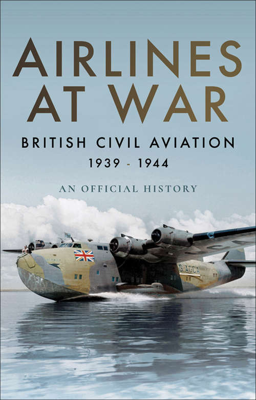 Book cover of Airlines at War: British Civil Aviation, 1939–1944