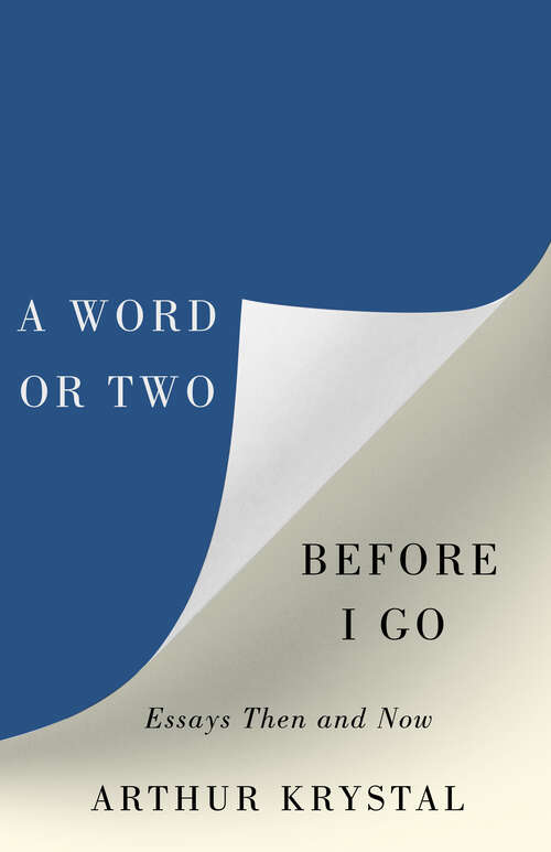 Book cover of A Word or Two Before I Go: Essays Then and Now