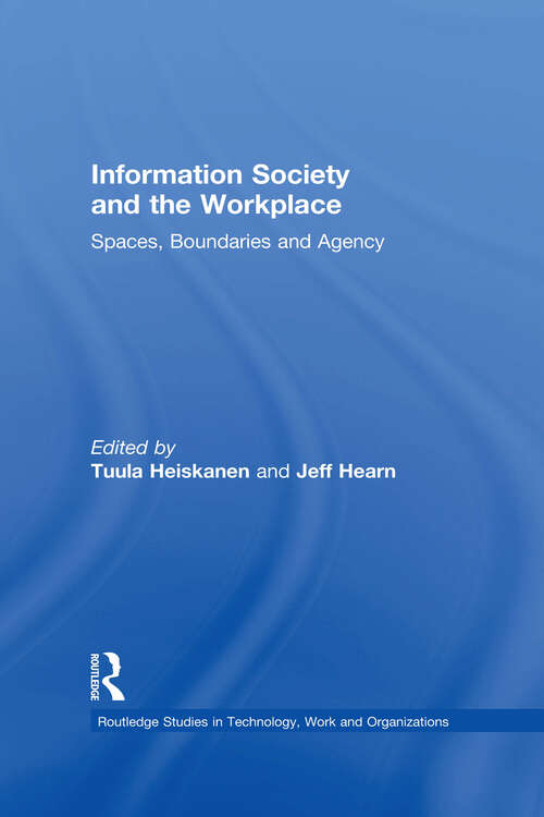 Book cover of Information Society and the Workplace: Spaces, Boundaries and Agency (Routledge Studies in Technology, Work and Organizations: Vol. 1)