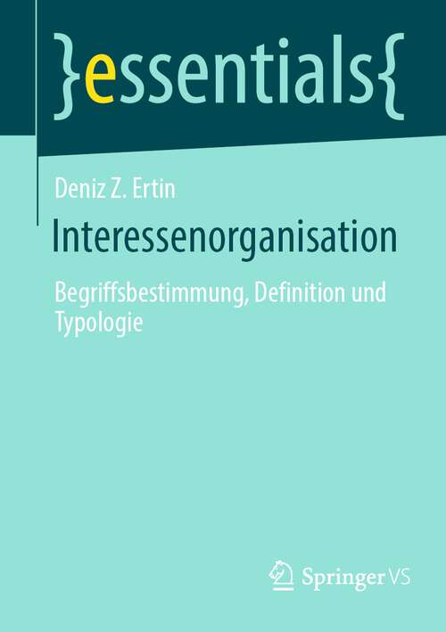 Book cover of Interessenorganisation: Begriffsbestimmung, Definition und Typologie (1. Aufl. 2022) (essentials)