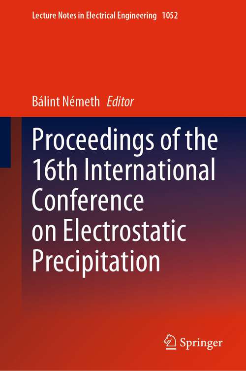 Book cover of Proceedings of the 16th International Conference on Electrostatic Precipitation (1st ed. 2023) (Lecture Notes in Electrical Engineering #1052)