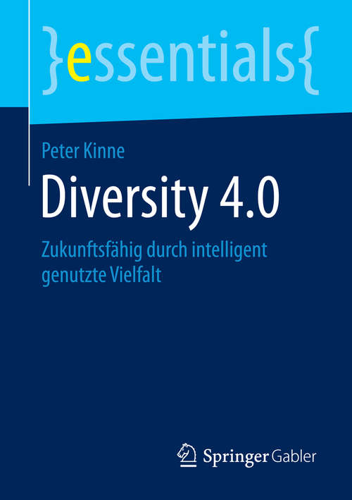 Book cover of Diversity 4.0: Zukunftsfähig durch intelligent genutzte Vielfalt (essentials)