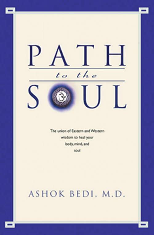 Book cover of Path to the Soul: The Union Of Eastern And Western Wisdom To Heal Your Body, Mind And Soul