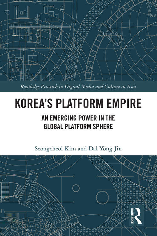 Book cover of Korea’s Platform Empire: An Emerging Power in the Global Platform Sphere (Routledge Research in Digital Media and Culture in Asia)