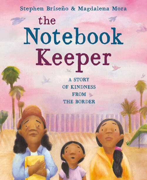 Book cover of The Notebook Keeper: A Story of Kindness from the Border