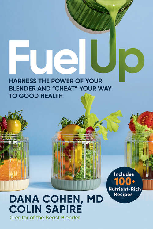 Book cover of Fuel Up: Harness the Power of Your Blender and "Cheat" Your Way to Good Health