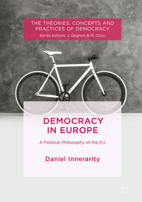 Book cover of Democracy in Europe: Democracy, Legitimacy And Justice After The Euro Crisis (1st ed. 2018) (Future Perfect: Images Of The Time To Come In Philosophy, Po Ser.)