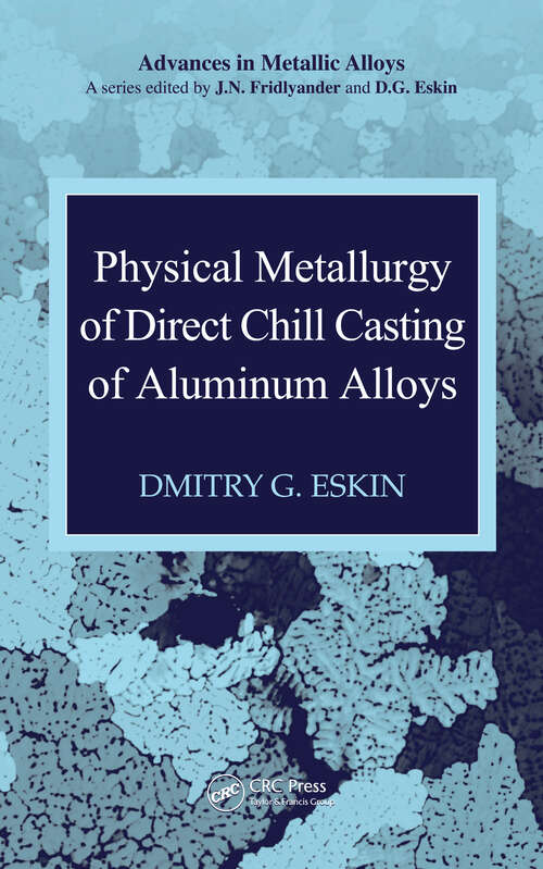 Book cover of Physical Metallurgy of Direct Chill Casting of Aluminum Alloys (Advances in Metallic Alloys)