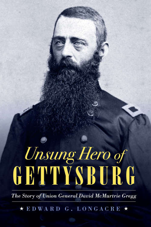 Book cover of Unsung Hero of Gettysburg: The Story of Union General David McMurtrie Gregg