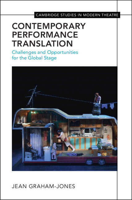 Book cover of Contemporary Performance Translation: Challenges and Opportunities for the Global Stage (Cambridge Studies in Modern Theatre)