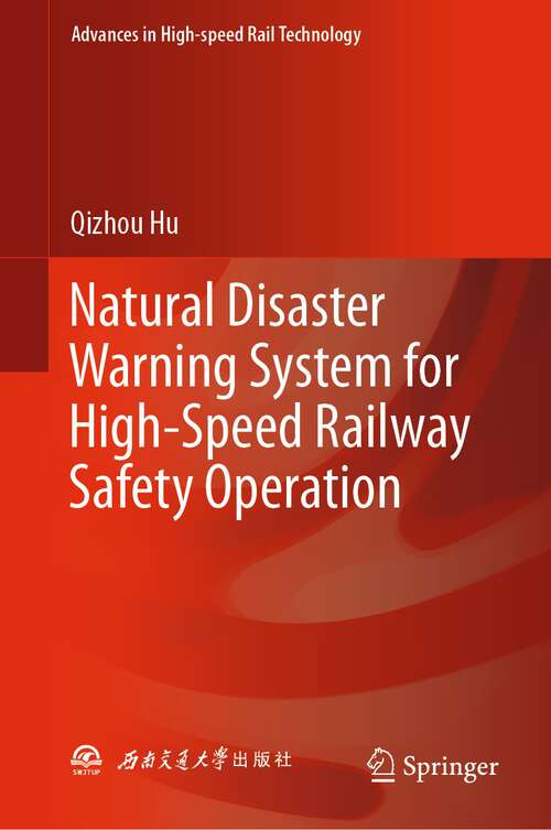 Book cover of Natural Disaster Warning System for High-Speed Railway Safety Operation (1st ed. 2024) (Advances in High-speed Rail Technology)