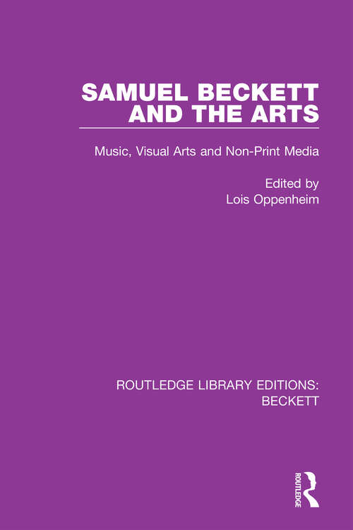 Book cover of Samuel Beckett and the Arts: Music, Visual Arts and Non-Print Media (Routledge Library Editions: Beckett #4)
