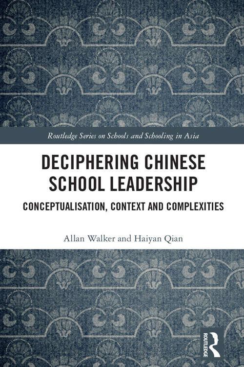 Book cover of Deciphering Chinese School Leadership: Conceptualisation, Context and Complexities (Routledge Series on Schools and Schooling in Asia)