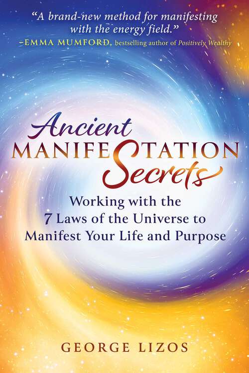 Book cover of Ancient Manifestation Secrets: Working with the 7 Laws of the Universe to Manifest Your Life and Purpose