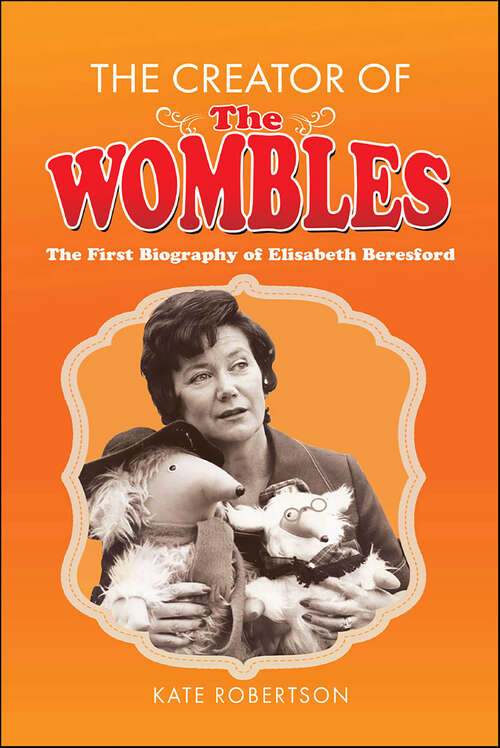 Book cover of The Creator of the Wombles: The First Biography of Elisabeth Beresford