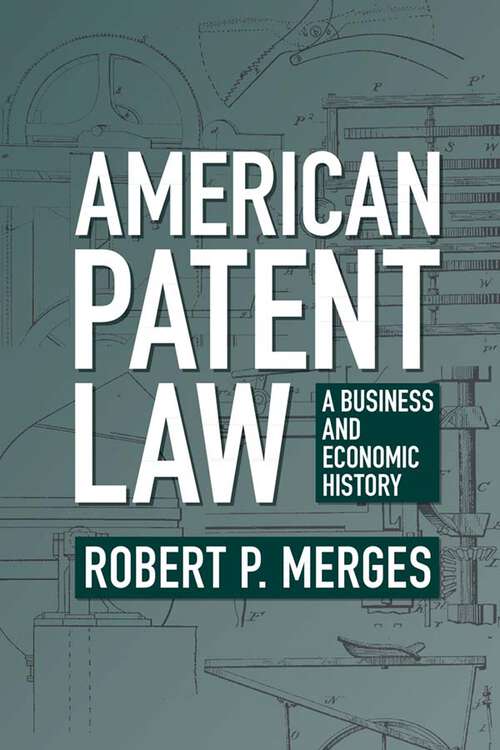 Book cover of American Patent Law: A Business and Economic History