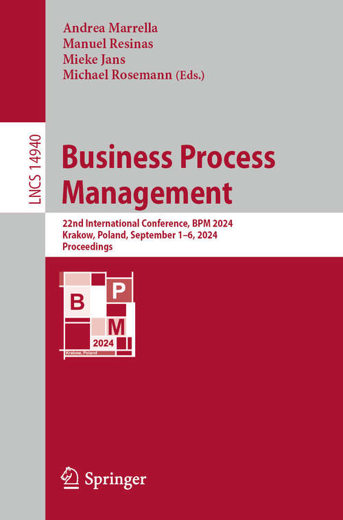 Book cover of Business Process Management: 22nd International Conference, BPM 2024, Krakow, Poland, September 1–6, 2024, Proceedings (2024) (Lecture Notes in Computer Science #14940)