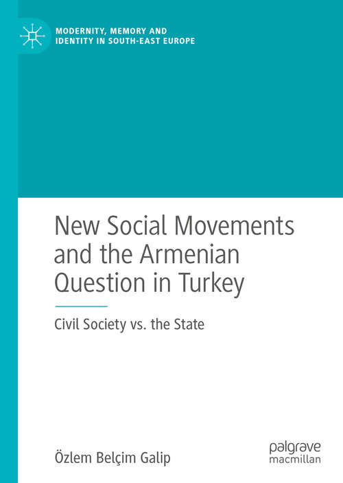 Book cover of New Social Movements and the Armenian Question in Turkey: Civil Society vs. the State (1st ed. 2020) (Modernity, Memory and Identity in South-East Europe)