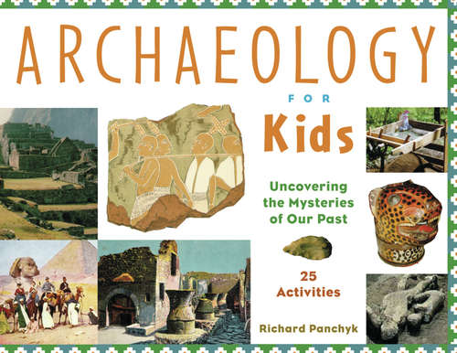 Book cover of Archaeology for Kids: Uncovering the Mysteries of Our Past, 25 Activities (For Kids Ser.)