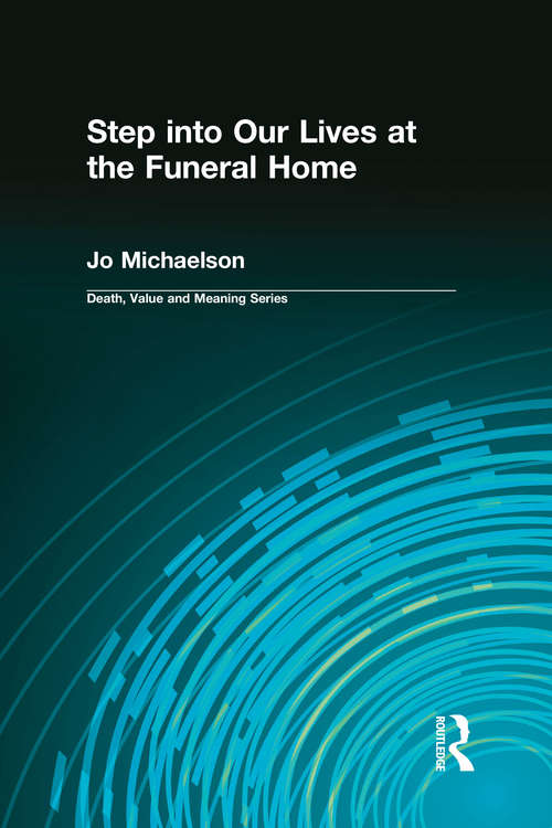 Book cover of Step into Our Lives at the Funeral Home (Death, Value and Meaning Series)