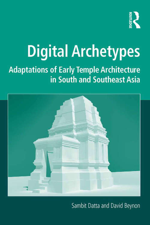 Book cover of Digital Archetypes: Adaptations of Early Temple Architecture in South and Southeast Asia (Digital Research in the Arts and Humanities)