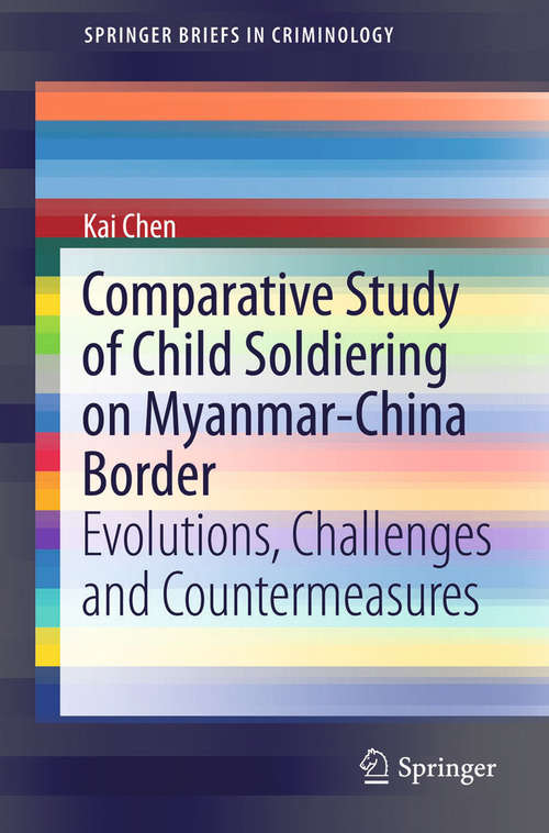 Book cover of Comparative Study of Child Soldiering on Myanmar-China Border: Evolutions, Challenges and Countermeasures (SpringerBriefs in Criminology)