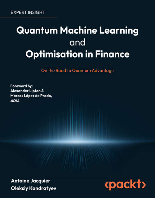 Book cover of Quantum Machine Learning and Optimisation in Finance: On the Road to Quantum Advantage