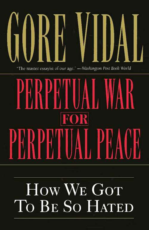 Book cover of Perpetual War for Perpetual Peace: How We Got to Be So Hated (Nation Bks.)