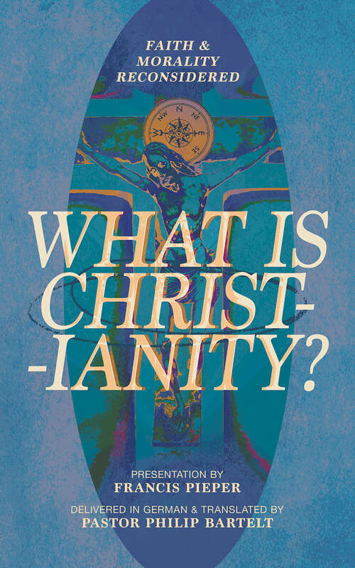 Book cover of What is Christianity?: Faith &amp; Morality Reconsidered