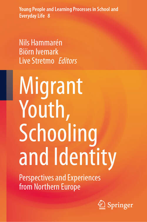 Book cover of Migrant Youth, Schooling and Identity: Perspectives and Experiences from Northern Europe (2024) (Young People and Learning Processes in School and Everyday Life #8)