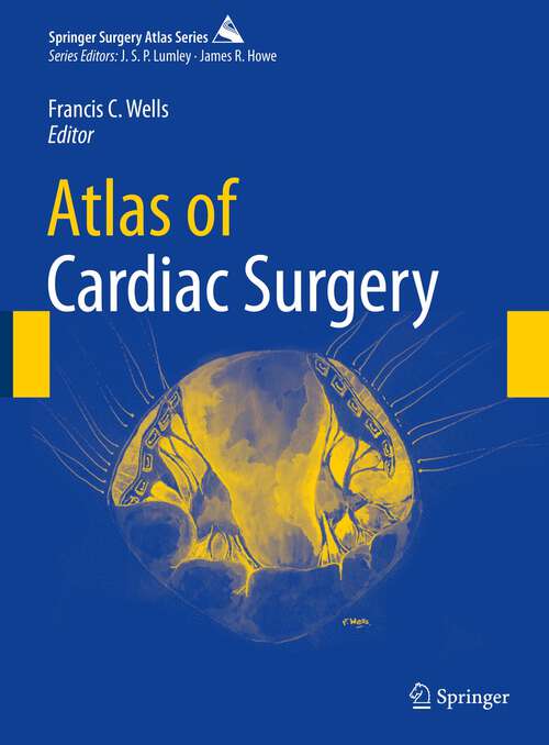 Book cover of Atlas of Cardiac Surgery (1st ed. 2023) (Springer Surgery Atlas Series)